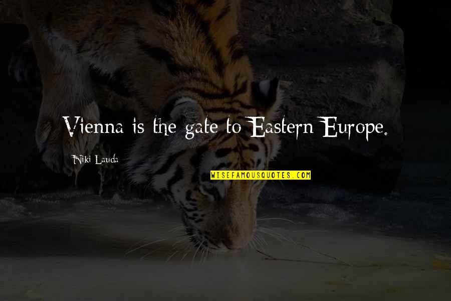 Vienna's Quotes By Niki Lauda: Vienna is the gate to Eastern Europe. Vienna's Quotes By Niki Lauda: Vienna is the gate to Eastern Europe.