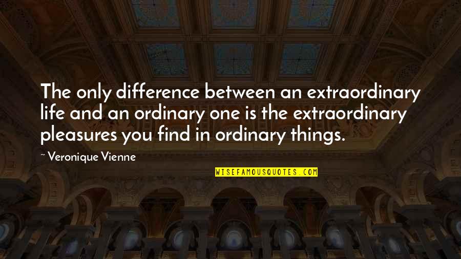 Vienne Quotes By Veronique Vienne: The only difference between an extraordinary life and