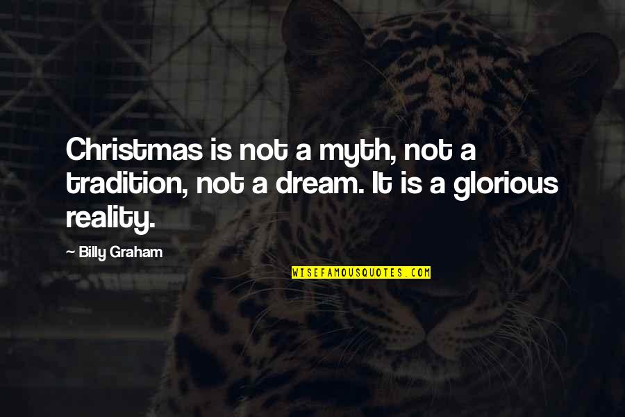 Viennent Quotes By Billy Graham: Christmas is not a myth, not a tradition,