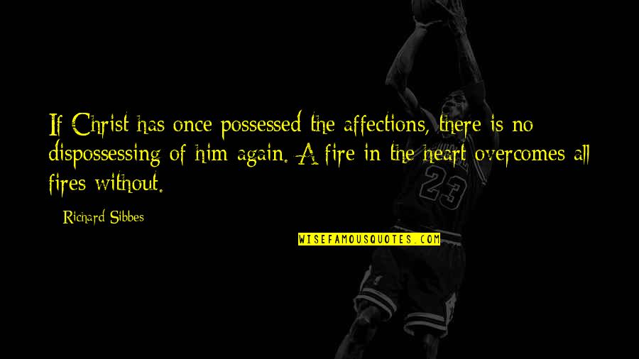 Viennese Hour Quotes By Richard Sibbes: If Christ has once possessed the affections, there Viennese Hour Quotes By Richard Sibbes: If Christ has once possessed the affections, there