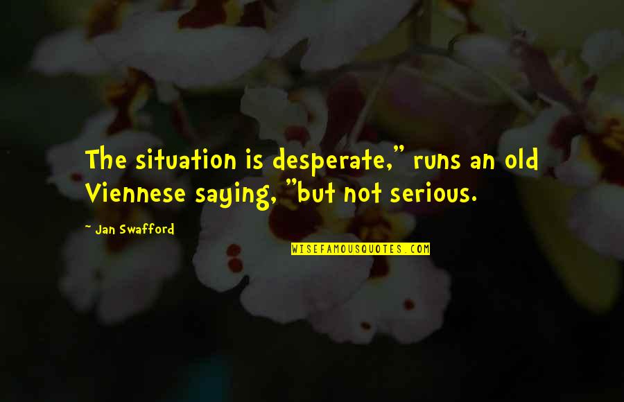 Viennese Quotes By Jan Swafford: The situation is desperate," runs an old Viennese