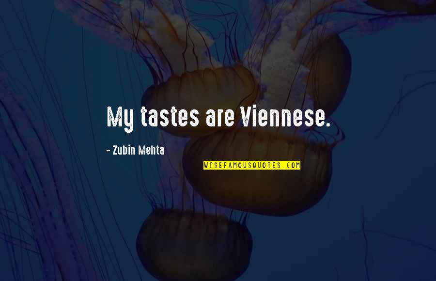 Viennese Quotes By Zubin Mehta: My tastes are Viennese.