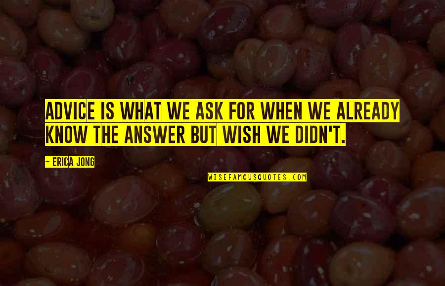 Vienodi Quotes By Erica Jong: Advice is what we ask for when we