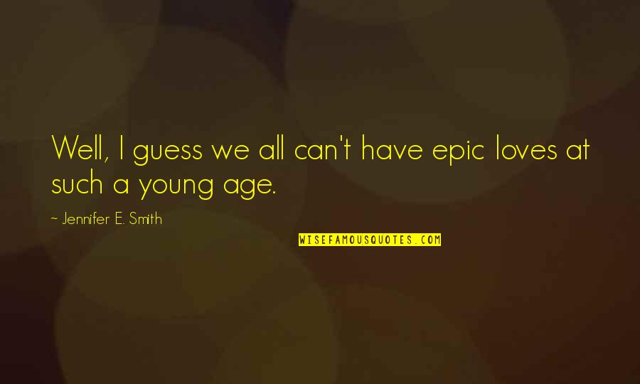 Vienodi Quotes By Jennifer E. Smith: Well, I guess we all can't have epic Vienodi Quotes By Jennifer E. Smith: Well, I guess we all can't have epic