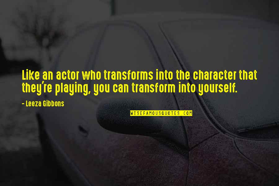 Vienos Dienos Quotes By Leeza Gibbons: Like an actor who transforms into the character