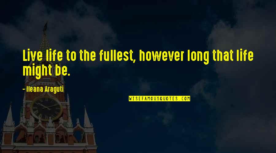 Vienos Quotes By Ileana Araguti: Live life to the fullest, however long that Vienos Quotes By Ileana Araguti: Live life to the fullest, however long that