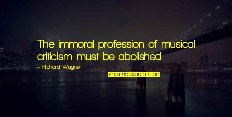 Vienos Quotes By Richard Wagner: The immoral profession of musical criticism must be Vienos Quotes By Richard Wagner: The immoral profession of musical criticism must be
