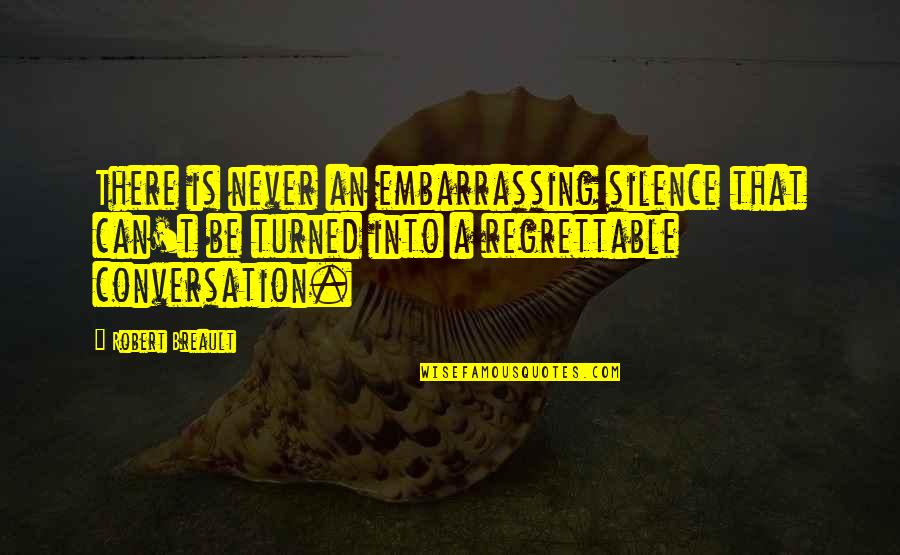 Vienos Quotes By Robert Breault: There is never an embarrassing silence that can't Vienos Quotes By Robert Breault: There is never an embarrassing silence that can't