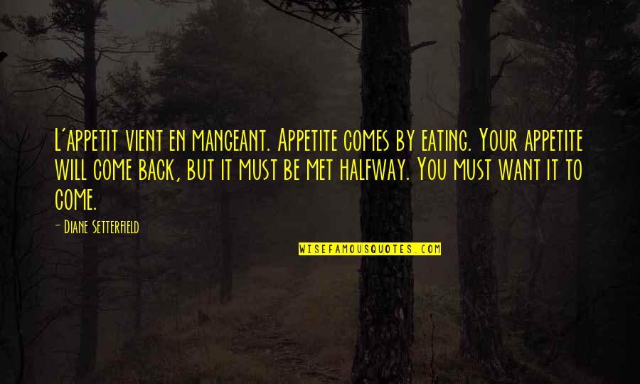 Vient Quotes By Diane Setterfield: L'appetit vient en mangeant. Appetite comes by eating.
