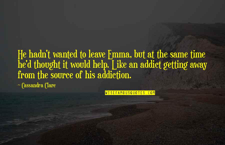Vientos De Cambio Quotes By Cassandra Clare: He hadn't wanted to leave Emma, but at Vientos De Cambio Quotes By Cassandra Clare: He hadn't wanted to leave Emma, but at