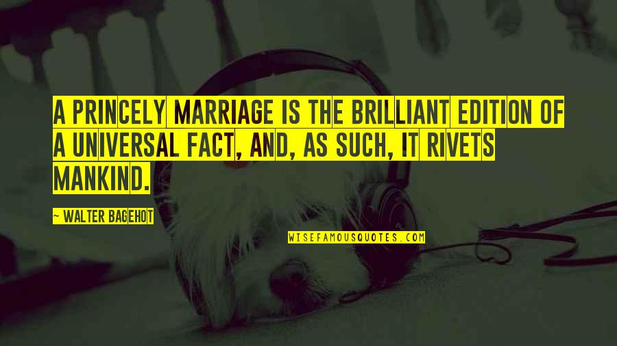 Vientos De Cambio Quotes By Walter Bagehot: A princely marriage is the brilliant edition of
