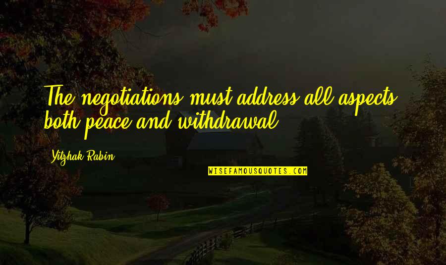 Vientuli Quotes By Yitzhak Rabin: The negotiations must address all aspects, both peace