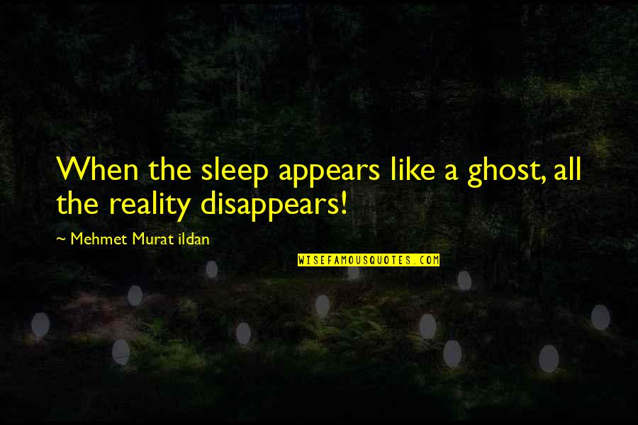 Vier Emmershof Quotes By Mehmet Murat Ildan: When the sleep appears like a ghost, all Vier Emmershof Quotes By Mehmet Murat Ildan: When the sleep appears like a ghost, all