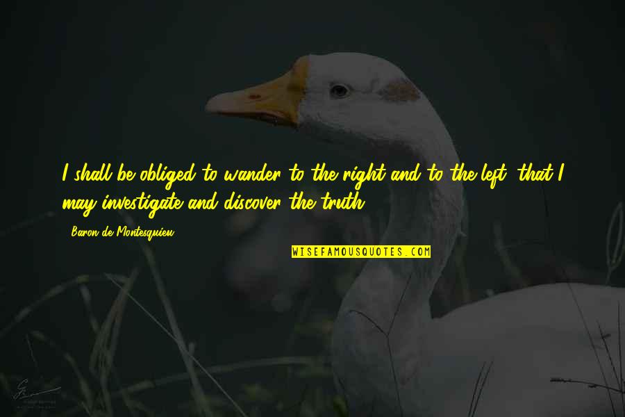 Vier Minuten Quotes By Baron De Montesquieu: I shall be obliged to wander to the Vier Minuten Quotes By Baron De Montesquieu: I shall be obliged to wander to the