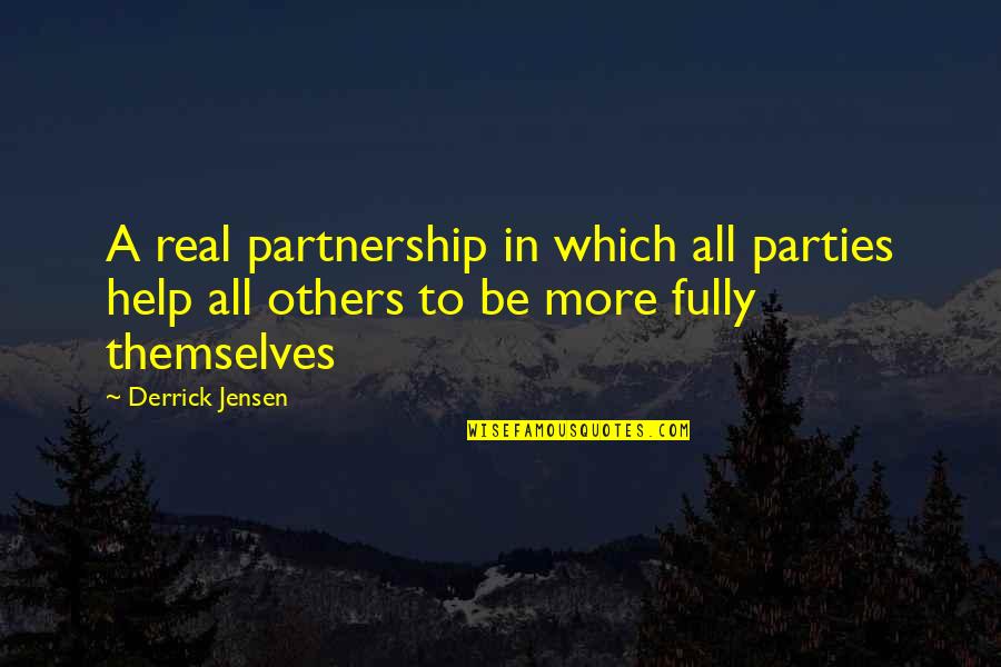 Vier Minuten Quotes By Derrick Jensen: A real partnership in which all parties help Vier Minuten Quotes By Derrick Jensen: A real partnership in which all parties help