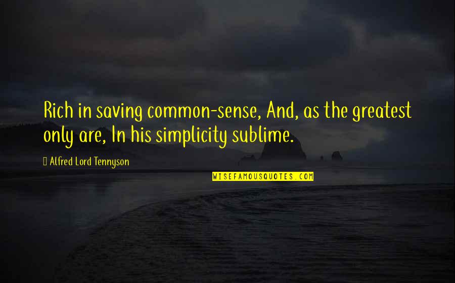 Vieranas Quotes By Alfred Lord Tennyson: Rich in saving common-sense, And, as the greatest Vieranas Quotes By Alfred Lord Tennyson: Rich in saving common-sense, And, as the greatest