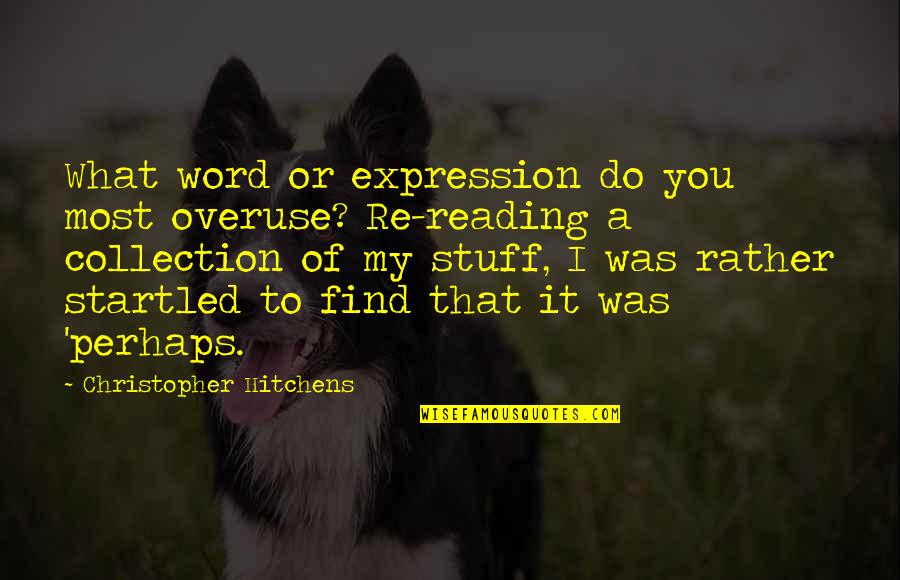 Vieranas Quotes By Christopher Hitchens: What word or expression do you most overuse? Vieranas Quotes By Christopher Hitchens: What word or expression do you most overuse?