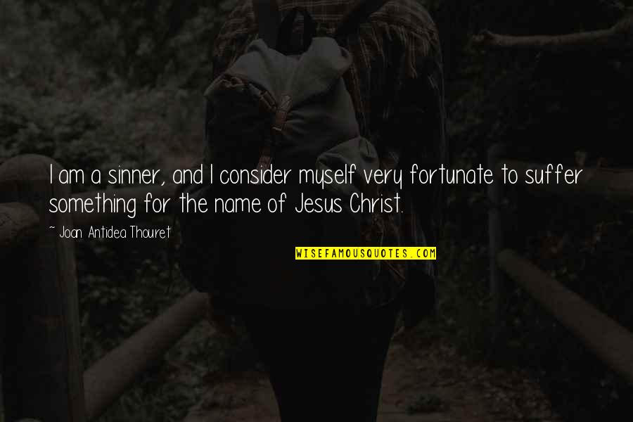 Vieranas Quotes By Joan Antidea Thouret: I am a sinner, and I consider myself Vieranas Quotes By Joan Antidea Thouret: I am a sinner, and I consider myself