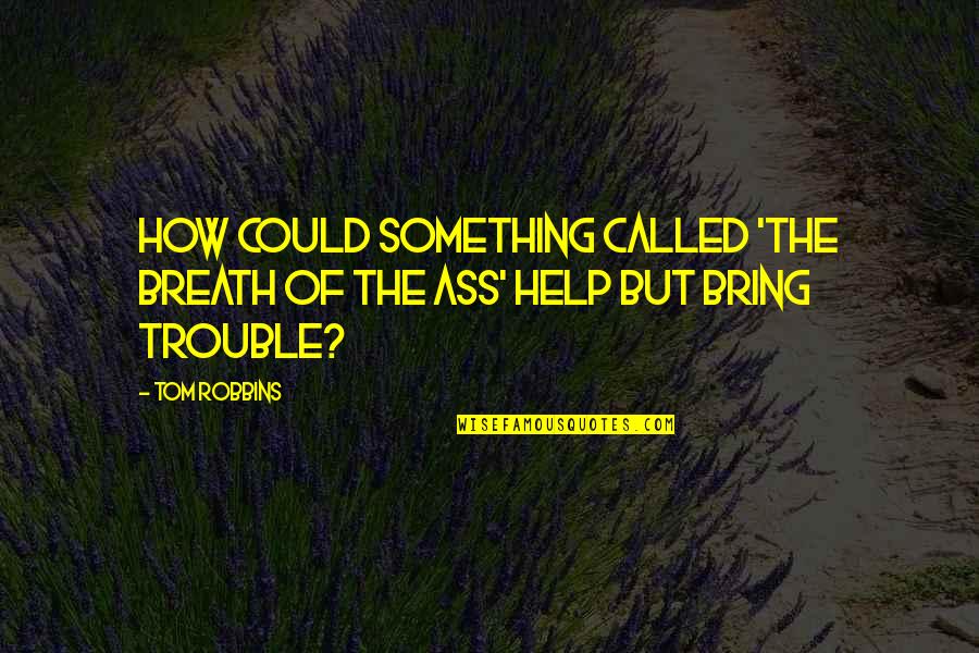 Vierde Wereld Quotes By Tom Robbins: How could something called 'The Breath of the
