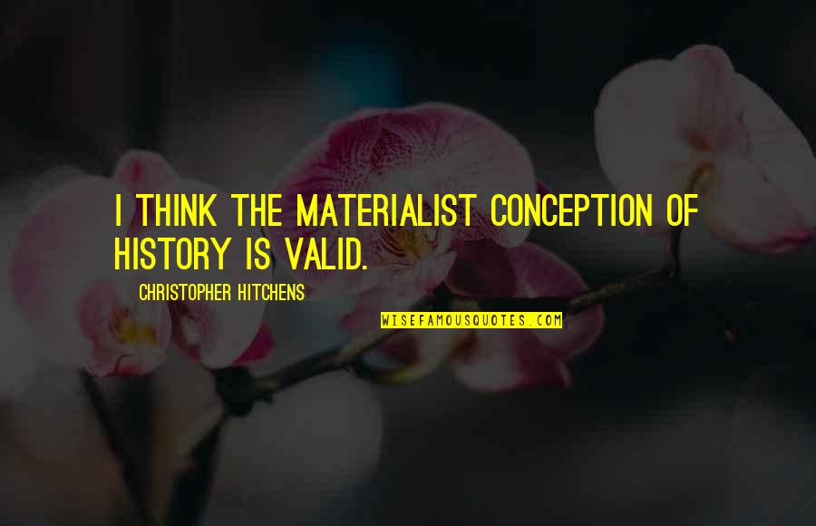 Viereck George Quotes By Christopher Hitchens: I think the materialist conception of history is