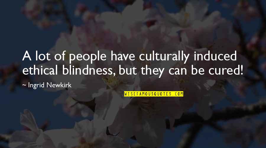 Viereck Sylvester Quotes By Ingrid Newkirk: A lot of people have culturally induced ethical