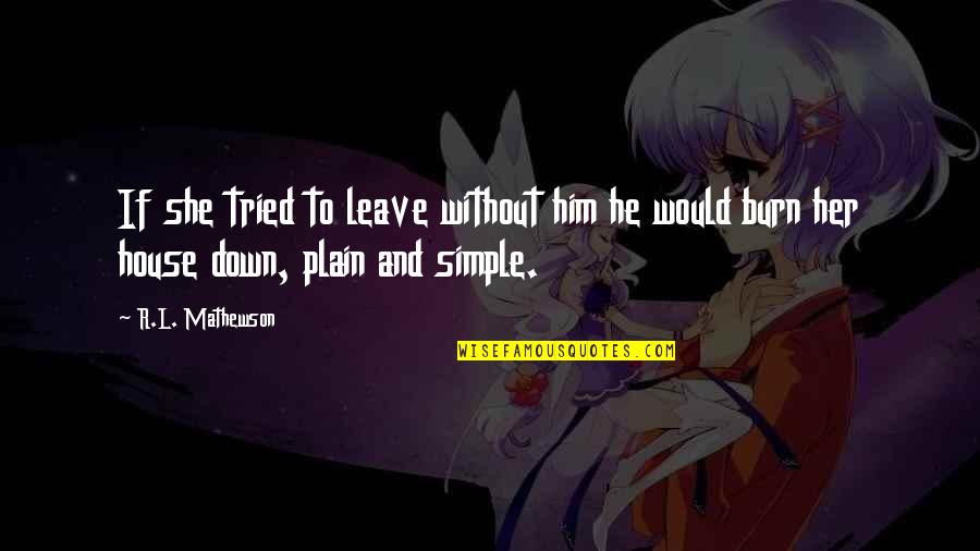 Vieremmershof Quotes By R.L. Mathewson: If she tried to leave without him he