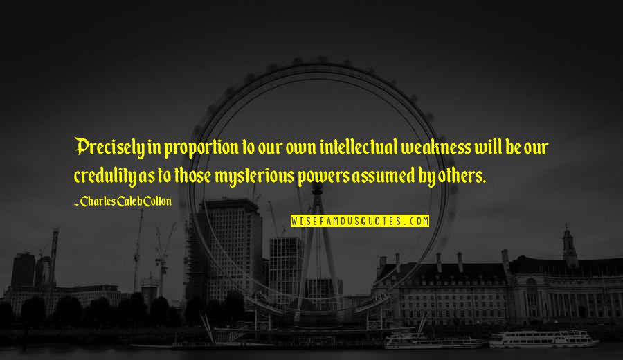 Vierendeels D M Nagement Quotes By Charles Caleb Colton: Precisely in proportion to our own intellectual weakness Vierendeels D M Nagement Quotes By Charles Caleb Colton: Precisely in proportion to our own intellectual weakness
