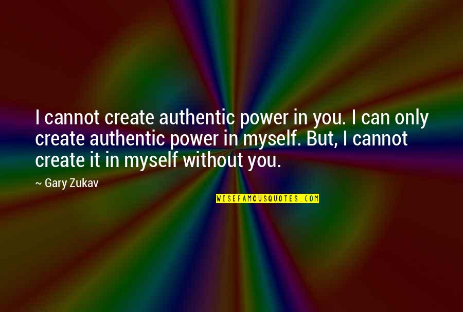 Vierendeels D M Nagement Quotes By Gary Zukav: I cannot create authentic power in you. I Vierendeels D M Nagement Quotes By Gary Zukav: I cannot create authentic power in you. I