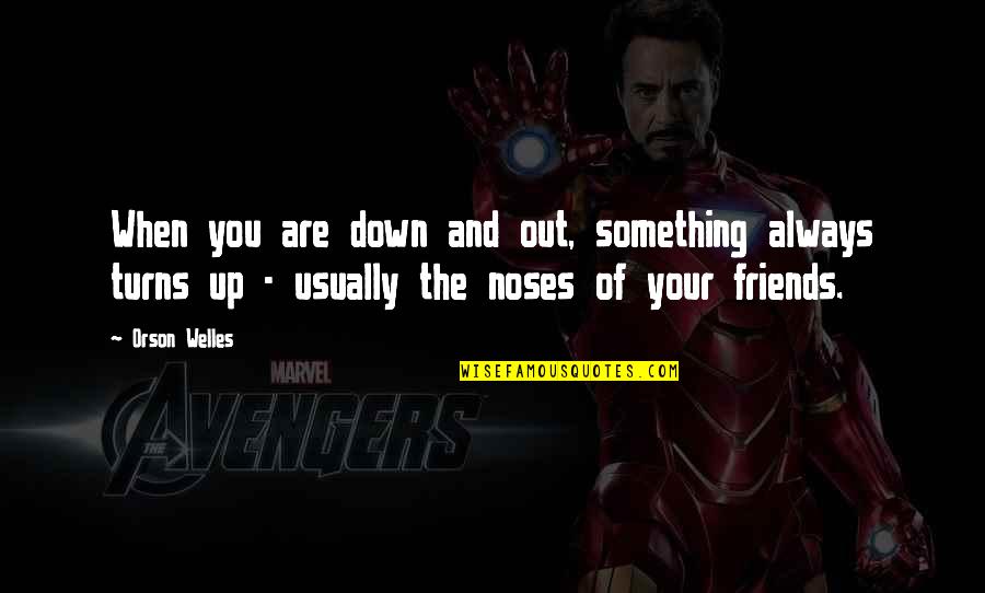 Vierendeels D M Nagement Quotes By Orson Welles: When you are down and out, something always Vierendeels D M Nagement Quotes By Orson Welles: When you are down and out, something always