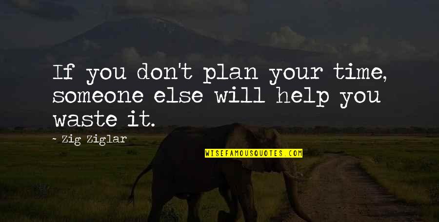 Vierendeels D M Nagement Quotes By Zig Ziglar: If you don't plan your time, someone else
