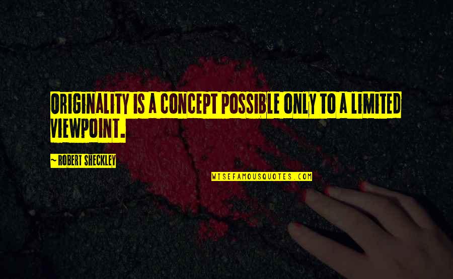 Vierendeels Quotes By Robert Sheckley: Originality is a concept possible only to a