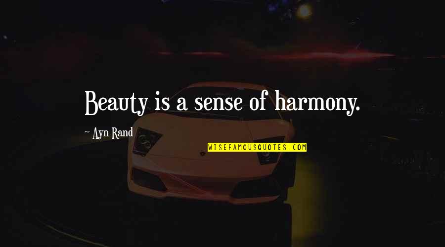 Vierheller Family History Quotes By Ayn Rand: Beauty is a sense of harmony. Vierheller Family History Quotes By Ayn Rand: Beauty is a sense of harmony.