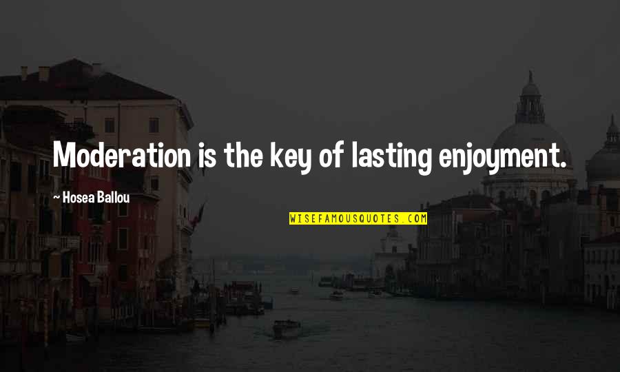 Vierkante Quotes By Hosea Ballou: Moderation is the key of lasting enjoyment.