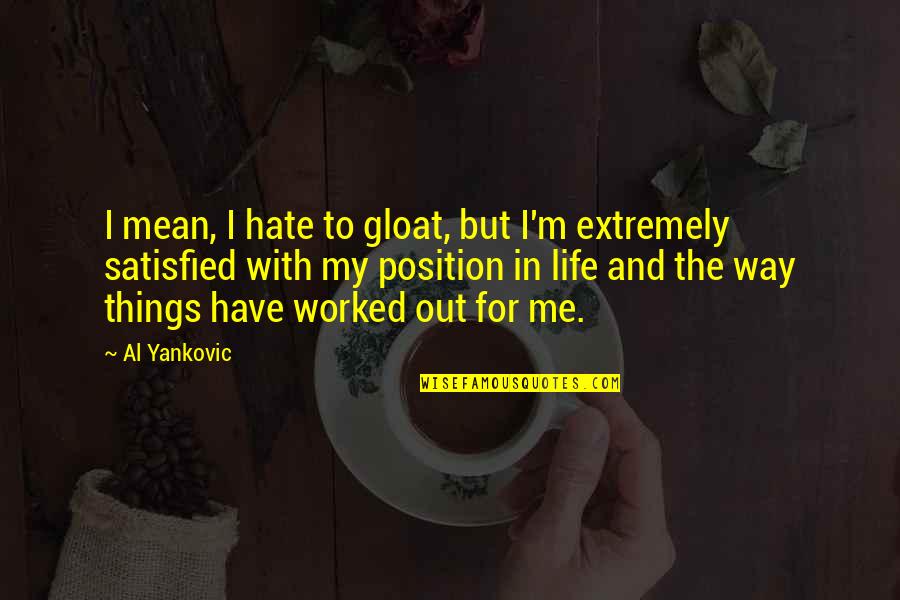Vierme Informatic Quotes By Al Yankovic: I mean, I hate to gloat, but I'm