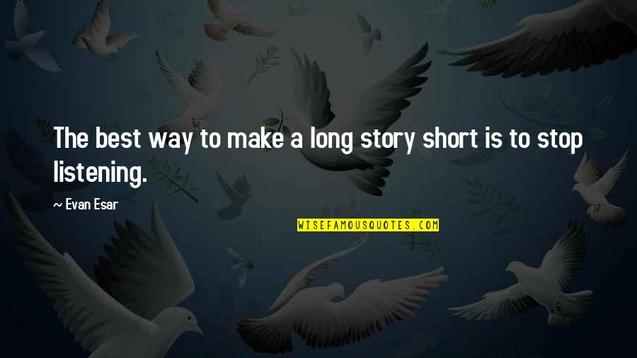 Viermii Sarma Quotes By Evan Esar: The best way to make a long story
