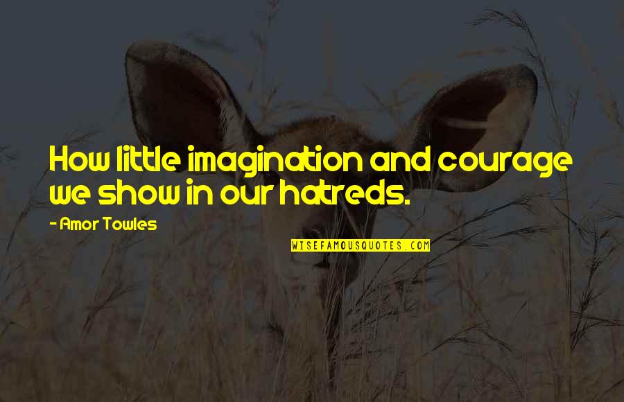 Viernes Funny Quotes By Amor Towles: How little imagination and courage we show in