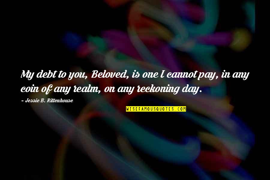 Viernes Funny Quotes By Jessie B. Rittenhouse: My debt to you, Beloved, is one I Viernes Funny Quotes By Jessie B. Rittenhouse: My debt to you, Beloved, is one I