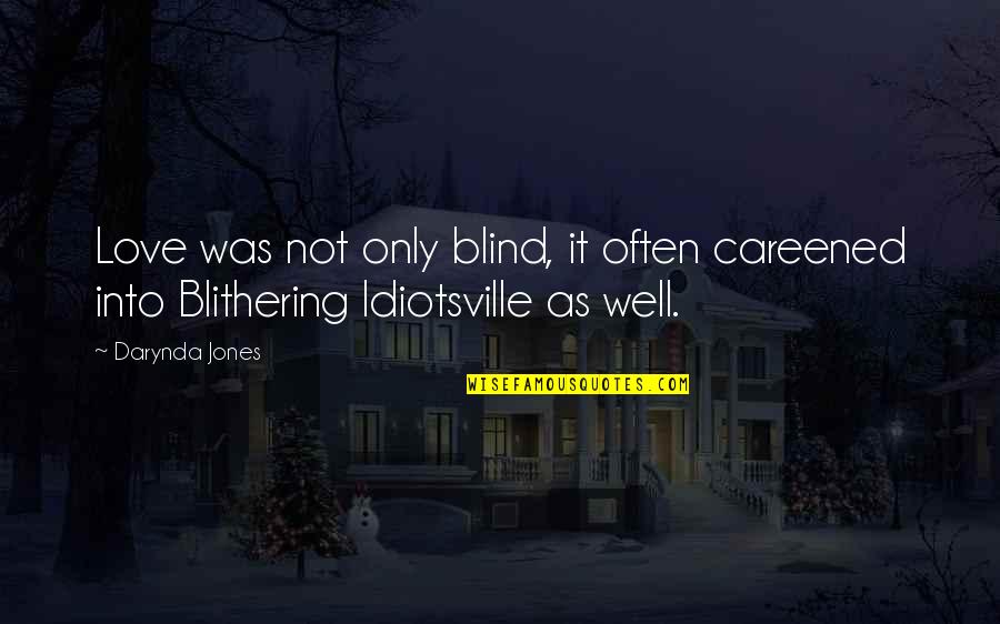 Vierno Translation Quotes By Darynda Jones: Love was not only blind, it often careened