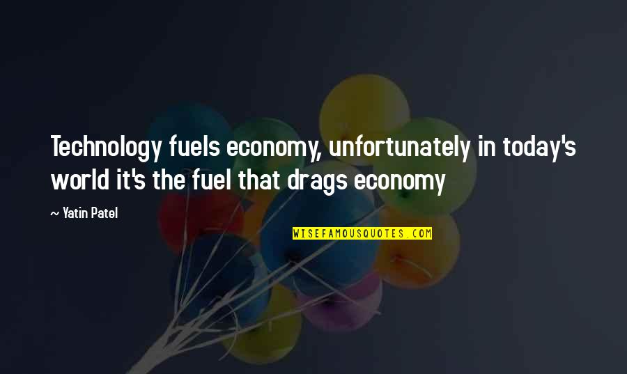 Vieron Spanish Quotes By Yatin Patel: Technology fuels economy, unfortunately in today's world it's