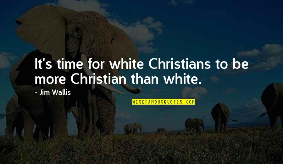 Viertaktwinkel Quotes By Jim Wallis: It's time for white Christians to be more