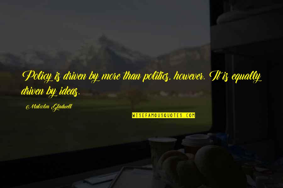 Viertel German Quotes By Malcolm Gladwell: Policy is driven by more than politics, however.