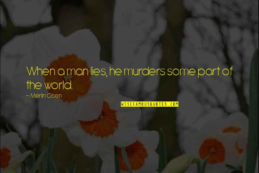 Viertel Nach Quotes By Merlin Olsen: When a man lies, he murders some part