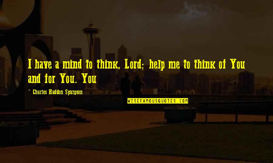 Viertelpause Quotes By Charles Haddon Spurgeon: I have a mind to think, Lord; help
