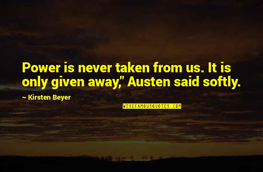 Viertelpause Quotes By Kirsten Beyer: Power is never taken from us. It is