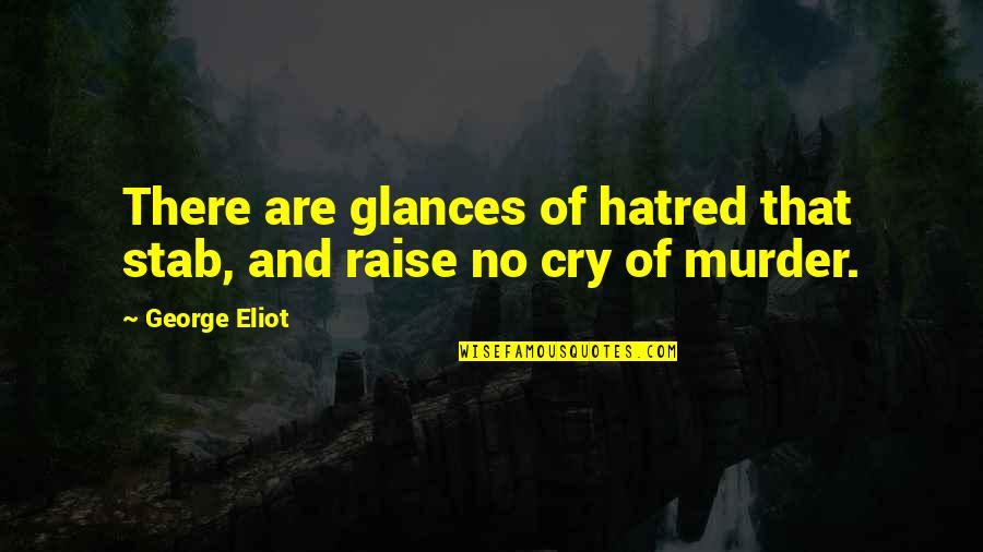 Viesa Virgin Quotes By George Eliot: There are glances of hatred that stab, and