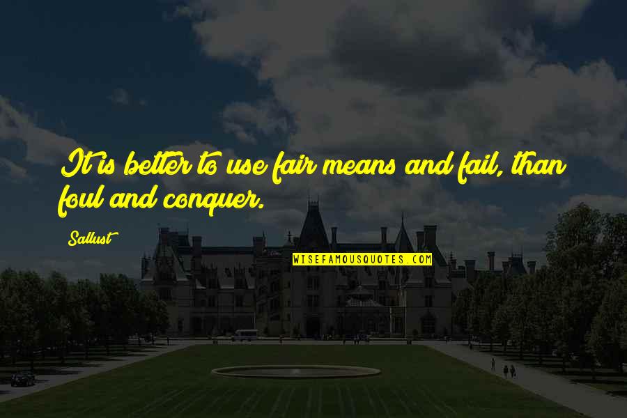 Viesente Quotes By Sallust: It is better to use fair means and