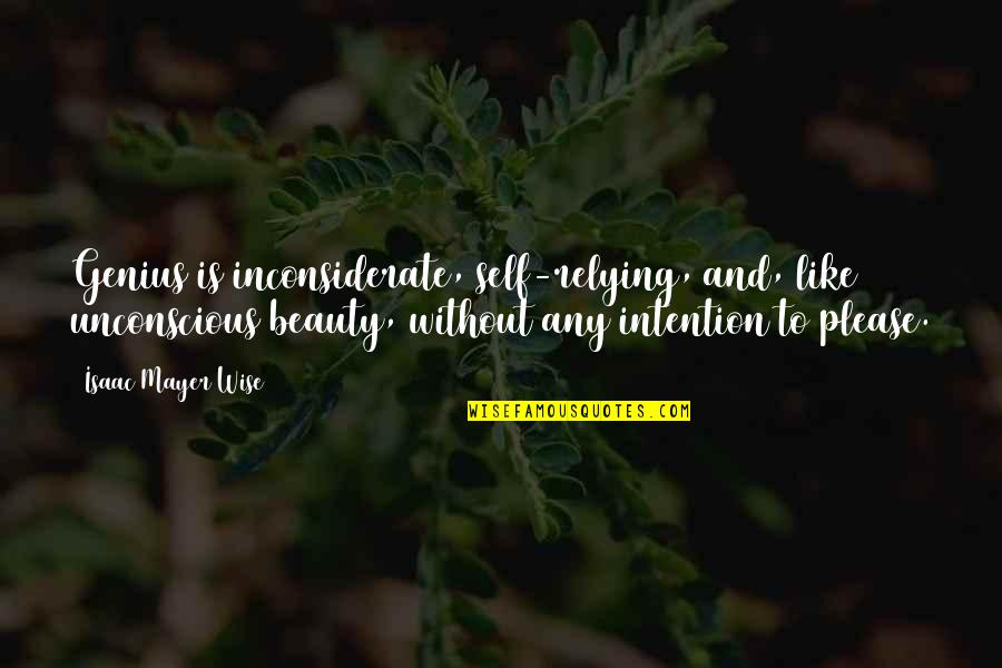 Vieser Quotes By Isaac Mayer Wise: Genius is inconsiderate, self-relying, and, like unconscious beauty, Vieser Quotes By Isaac Mayer Wise: Genius is inconsiderate, self-relying, and, like unconscious beauty,