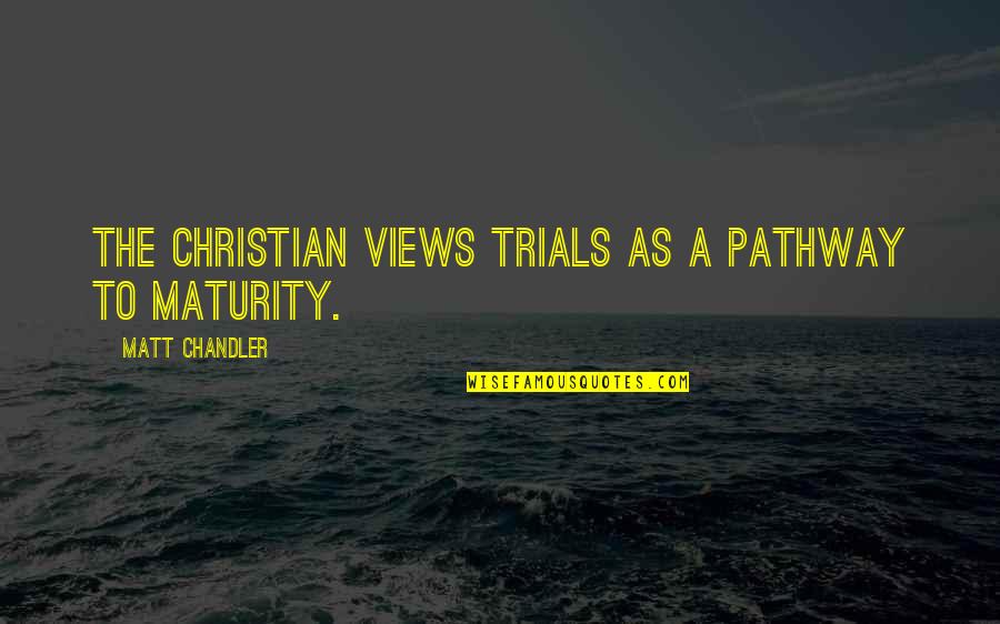 Viesse Pump Quotes By Matt Chandler: The Christian views trials as a pathway to