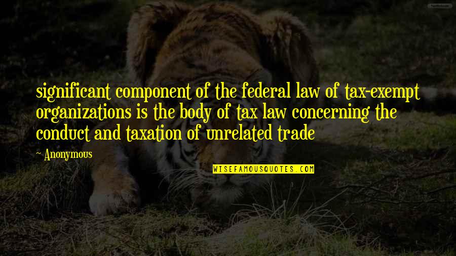 Viestikilta Quotes By Anonymous: significant component of the federal law of tax-exempt Viestikilta Quotes By Anonymous: significant component of the federal law of tax-exempt
