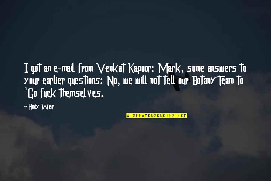 Viesturs Jansons Quotes By Andy Weir: I got an e-mail from Venkat Kapoor: Mark,
